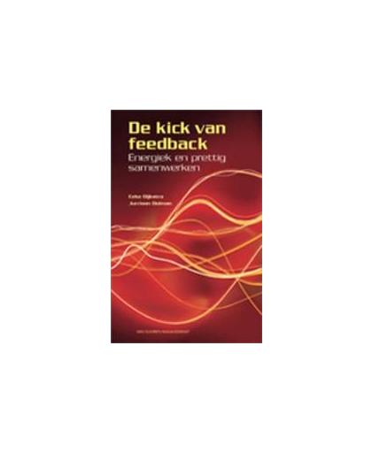 De kick van feedback. energiek en prettig samenwerken, Eeke Dijkstra, Paperback