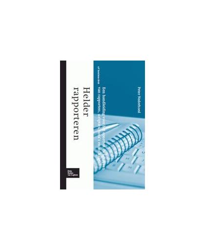 Helder rapporteren. een handleiding voor het opzetten en schrijven van rapporten, scripties, nota's en artikelen, Peter Nederhoed, Hardcover