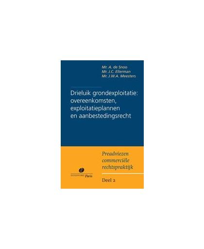 Drieluik grondexploitatie: overeenkomsten, exploitatieplannen en aanbestedingsrecht. Snoo, A. de, Paperback