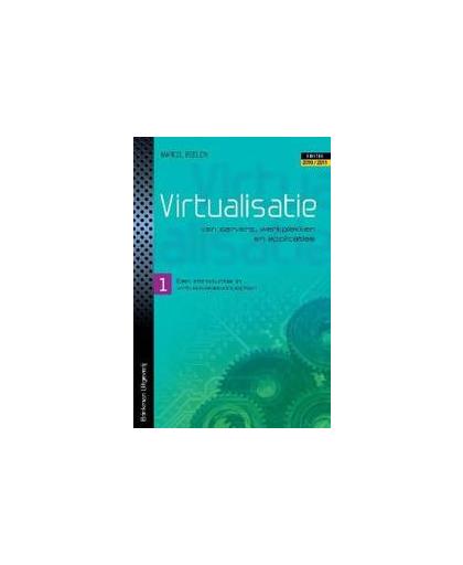 Virtualisatie van servers, werkplekken en applicaties: een introductie in virtualisatieconcepten. Marcel Beelen, Paperback