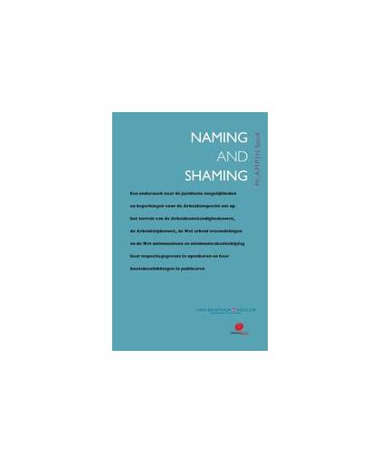 Naming and shaming. een onderzoek naar de juridische mogelijkheden en beperkingen voor de Arbeidsinspectie om op het terrein van de Arbeidsomstandighedenwet, de Arbeidstijdenwet, de Wet arbeid vreemdelingen en de Wet minimumloon en minimumvakantiebijslag haar inspectiegegevens te openbaren en haar boetebeschikkingen te publiceren, Sauvé, A.M.P.J.H., Paperback