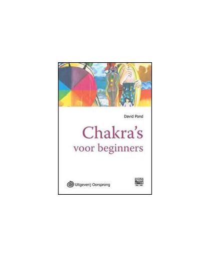 Chakra's voor beginners. een algemene introductie om uw energiestromen in balans te brengen, Pond, David, Paperback