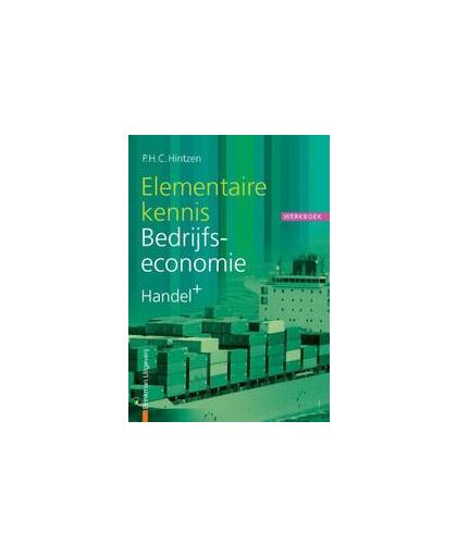 Elementaire kennis Bedrijfseconomie: handel+: Werkboek. P.H.C. Hintzen, Paperback
