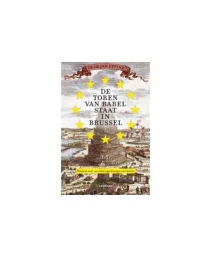 De toren van Babel staat in Brussel. pleidooi voor een Verenigd Europa van de Staten, Eppink, Derk Jan, Paperback