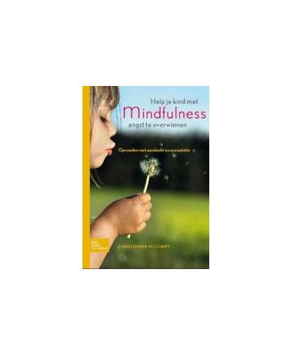Help je kind met mindfulness angst te overwinnen. opvoeden met aandacht en acceptatie, MacCurry, Christopher, Paperback
