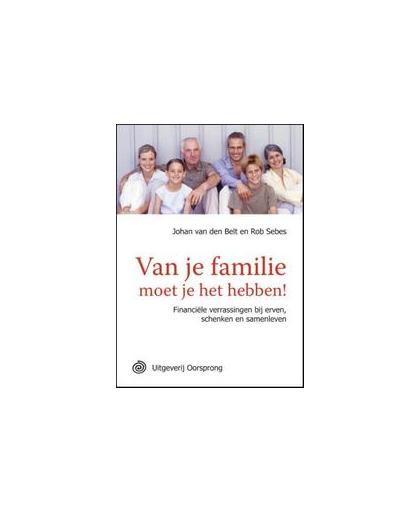 Van je familie moet je het hebben!. financiele verrassingen bij erven, Johan Van Den Belt, Paperback