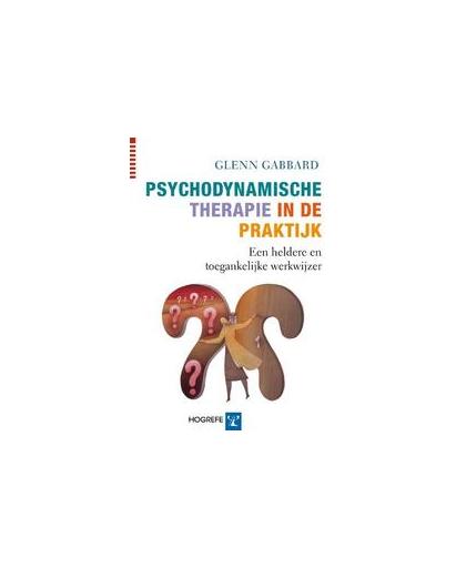 Psychodynamische therapie in de praktijk. een heldere en toegankelijke werkwijzer, Glen Gabbard, Paperback