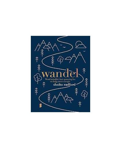 Wandel. word mindful, laat spanning los en krijg meer energie, Sholto Radford, Hardcover