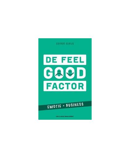 De Feel Good-factor. emotie = business, Sluijs, Esther, Paperback