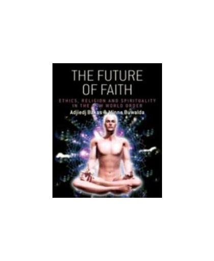 The future of faith. ethics, religion and spirituality in the new world order, Bakas, Adjiedj, Paperback