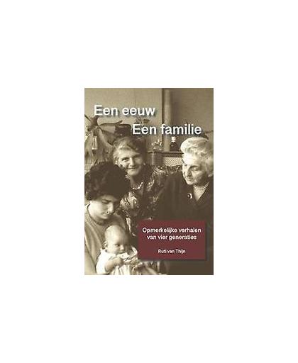 Een eeuw. Een familie. Opmerkelijke verhalen van vier generaties, Van Thijn, Ruti, Paperback