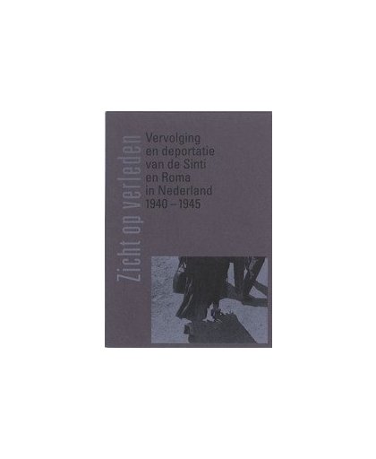 Zicht op verleden. vervolging en deportatie van Sinti en Roma in Nederland 1940-1945, Raoul Nijst, Hardcover