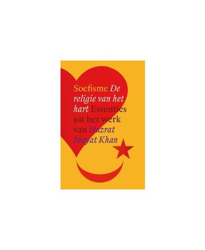 Soefisme. de religie van het hart : essenties uit het werk van Hazrat Inayat Khan, Inayat Khan, Hazrat, Paperback