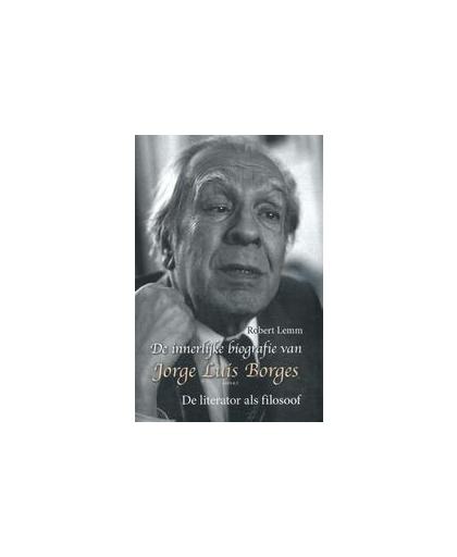 De innerlijke biografie van Jorge Luis Borges. de literator als filosoof, Robert Lemm, Paperback