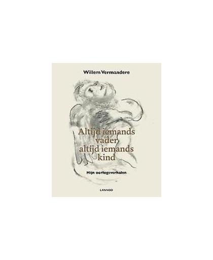 Altijd iemands vader, altijd iemands kind. Limited edition.. Oorlogsverhalen, Vermandere, Willem, Hardcover