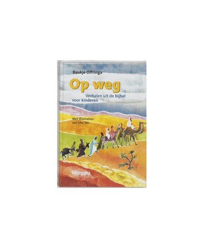 Op weg. verhalen uit de bijbel voor kinderen, Offringa, B., Hardcover