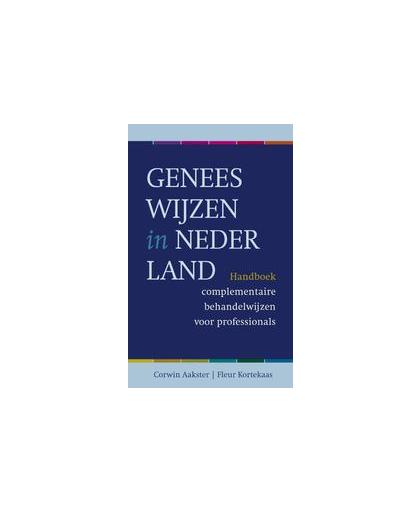 Geneeswijzen in Nederland. handboek complementaire behandelwijzen voor professionals, Van Dijk, Paul, Hardcover