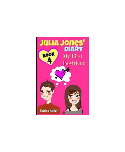Julia Jones' Diary 4. My First Boyfriend, Katrina Kahler, Paperback