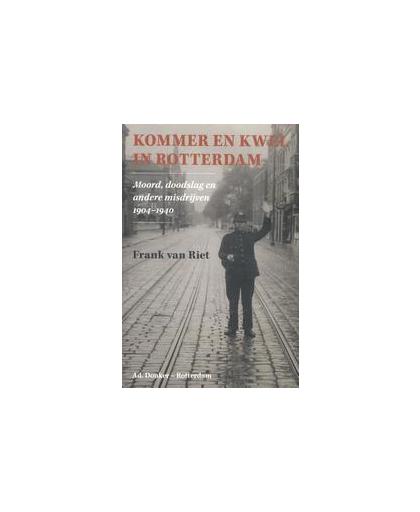 Kommer en kwel in Rotterdam. moord, doodslag en andere misdrijven 1904 - 1940, Van Riet, Frank, Paperback