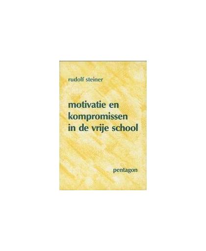 Motivatie en kompromissen in de vrije school. een voordracht gehouden te Dornach op 21 april 1923, Steiner, Rudolf, Paperback