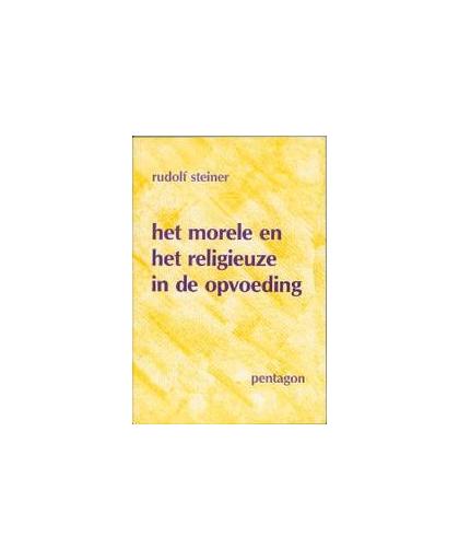 Het morele en het religieuze in de opvoeding. een voordracht gehouden te Den Haag op 4 november 1922, Steiner, Rudolf, Paperback