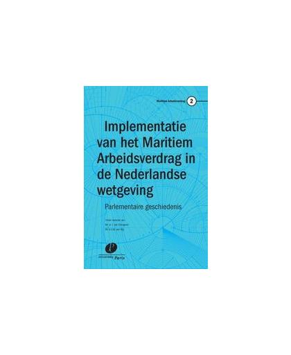 Implementatie van het Maritiem Arbeidsverdrag in de Nederlandse wetgeving. parlementaire geschiedenis, Paperback