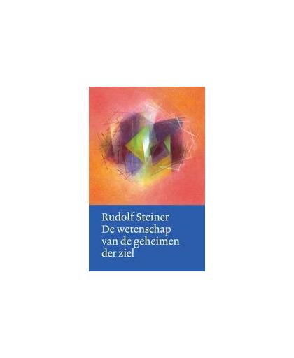 De wetenschap van de geheimen der ziel. herkomst en bestemming van de mens, Steiner, Rudolf, Hardcover