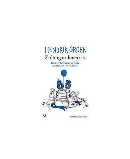 Zolang er leven is. Het nieuwe geheime dagboek van Hendrik Groen, 85 jaar, Hendrik Groen, Paperback