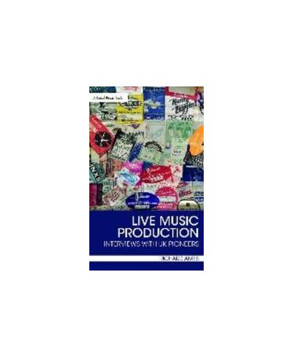 Live Music Production. Interviews with UK Pioneers, Richard G. Ames, Paperback