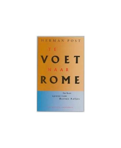 Te voet naar Rome. in het spoor van Bertus Aafjes, Post, H., Paperback