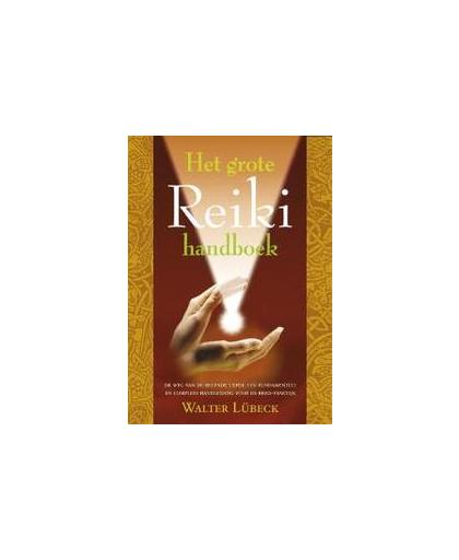 Het grote Reiki handboek. de weg van de helende liefde : een fundamentele en complete handleiding voor de reiki-praktijk, W. Lubeck, Paperback