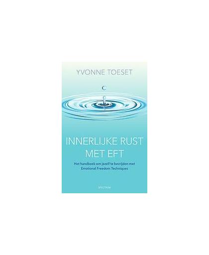 Innerlijke rust met EFT. bevrijd jezelf met Emotional Freedom Techniques, Toeset, Yvonne, Paperback