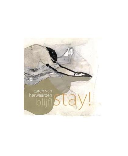 Blijf!/ Stay!. selectie uit vijf jaar werk / selctionm of five years work najaar /autumn 2010, Herwaarden, Caren van, Paperback