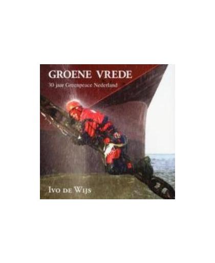 Groene Vrede. 30 jaar Greenpeace Nederland, Wijs, Ivo de, Paperback