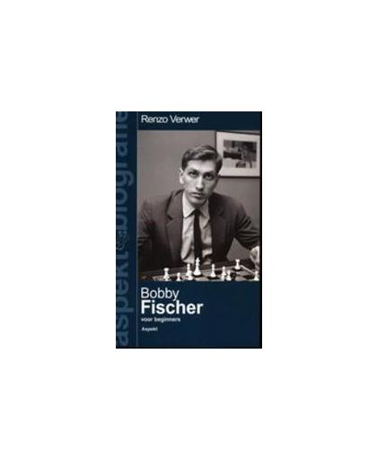 Bobby Fischer voor beginners. Aspekt Biografie, Verwer, Renzo, Paperback