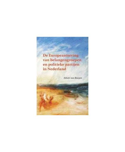 De Europeanisering van belangengroepen en politieke partijen in Nederland. 1990 - 2000, Rooyen, Edwin van, Paperback