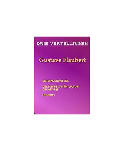 Drie vertellingen Gustave Flaubert. Een eenvoudige ziel; De legende van sint Juliaan, de gastvrije; Herodias, Gustave Flaubert, Paperback