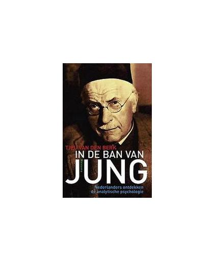 In de ban van Jung. nederlanders ontdekken de analytische psychologie, Van den Berk, Tjeu, Paperback