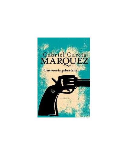 Ontvoeringsbericht. García Márquez, Gabriel, Hardcover