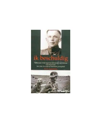 Ik beschuldig. vijftien jaar tegen het Ministerie van Defensie over haar boek Mei 1940 De strijd op Nederland grondgebied, W.D. Jagtenberg, Paperback