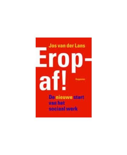 EROP AF!. de nieuwe start van het sociaal werk, Van der Lans, Jos, Paperback
