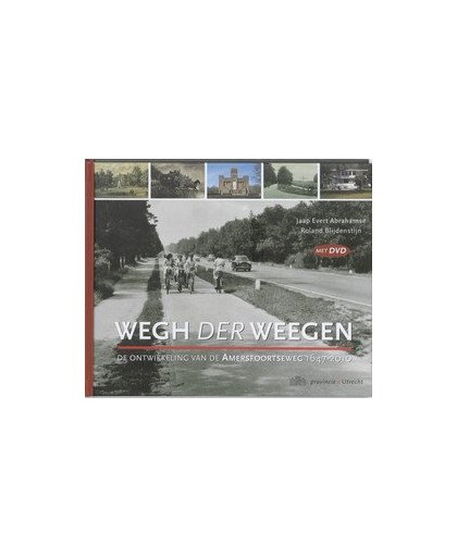 Wegh der Weegen. ontwerp, aanleg en ontwikkeling van de Amersfoortseweg 1647-2010, Roland Blijdenstijn, Hardcover