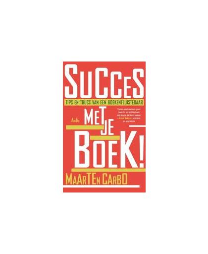 Succes met je boek!. tips en trucs van een boekenfluisteraar, Maarten Carbo, Paperback