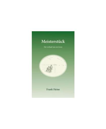Meisterstuck. het verhaal van een leven, Heine, Frank, Paperback