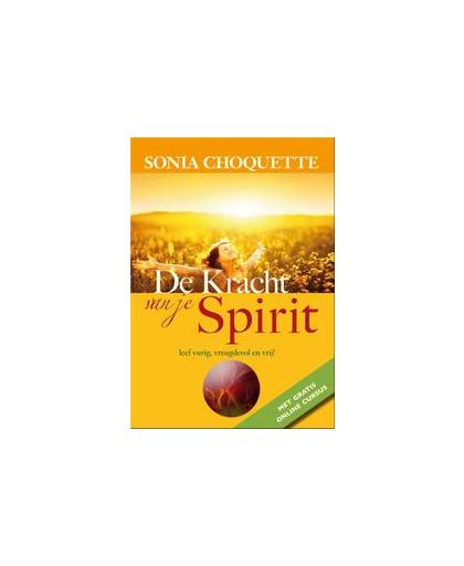 De kracht van je spirit. leef vol vreugde en plezier!, Sonia Choquette, Paperback