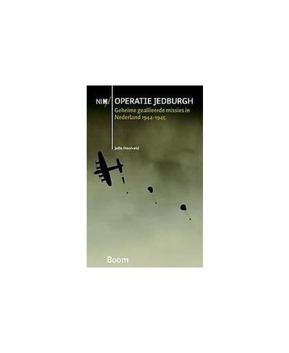 Operatie Jedburgh. geheime geallieerde missies in Nederland 1944-1945, Jelle Hooiveld, Paperback