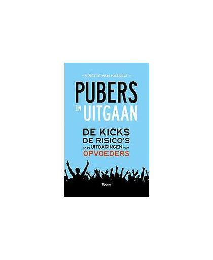 Pubers en uitgaan. de kicks, de risico's en de uitdagingen voor opvoeders, Van Hasselt, Ninette, Paperback