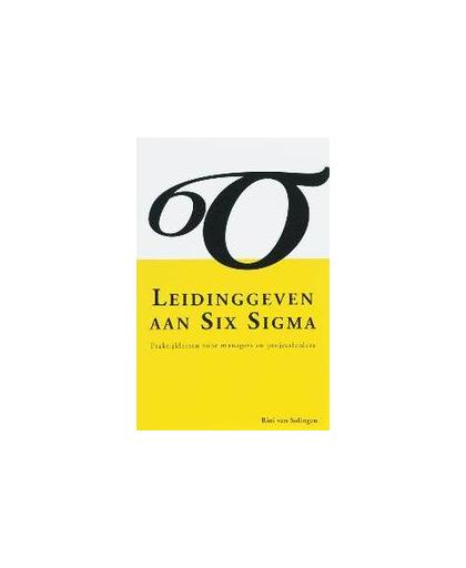 Leidinggeven aan Six Sigma. praktijklessen voor managers en projectleiders, Solingen, Rini van, Paperback