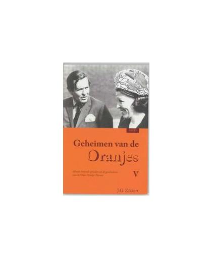 Geheimen van de Oranjes: 5. minder bekende episodes uit de geschiedenis van het Huis Oranje-Nassau, Kikkert, J.G., Paperback