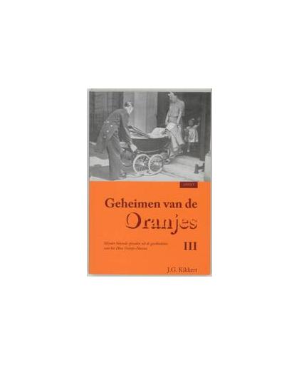 Geheimen van de Oranjes. minder bekende episoden uit de geschiedenis van het Huis Oranje-Nassau, Kikkert, J.G., Paperback
